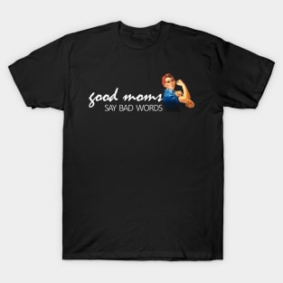 Good Moms say bad words mom life T-Shirt